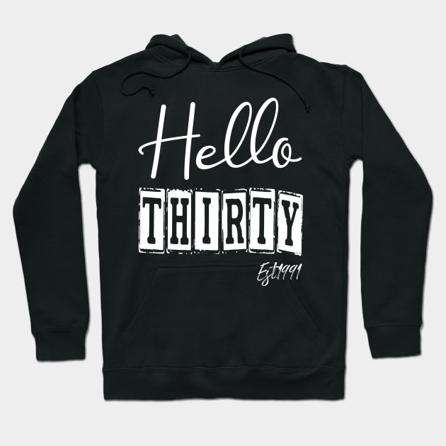 Hello Thirty Est.1991 30th Funny Birthday Hoodie by shopcherroukia